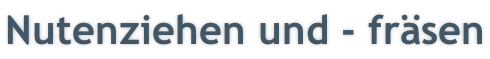 Nutenziehen und - fräsen