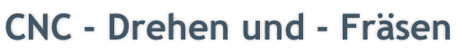 CNC - Drehen und - Fräsen