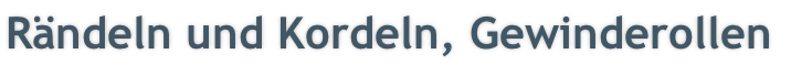 Rändeln und Kordeln, Gewinderollen